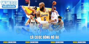 Cá Cược Bóng Rổ Ảo - Bí Quyết Chinh Phục Kèo Ảo Tại WW88