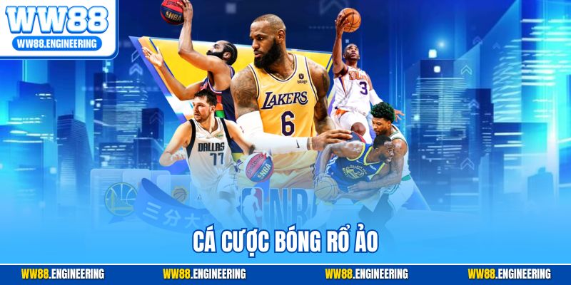 Cá Cược Bóng Rổ Ảo - Bí Quyết Chinh Phục Kèo Ảo Tại WW88
