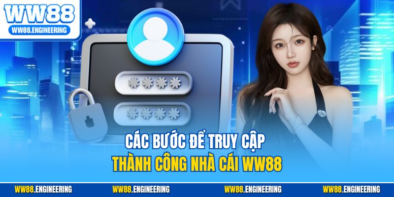 Các bước để truy cập thành công nhà cái WW88