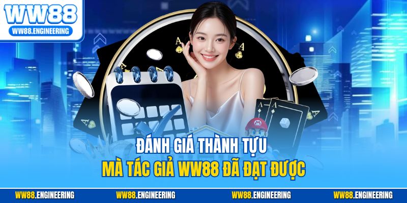 Đánh giá thành tựu mà tác giả WW88 đã đạt được