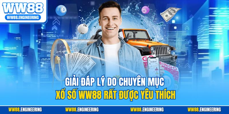 Giải đáp lý do chuyên mục xổ số WW88 rất được yêu thích