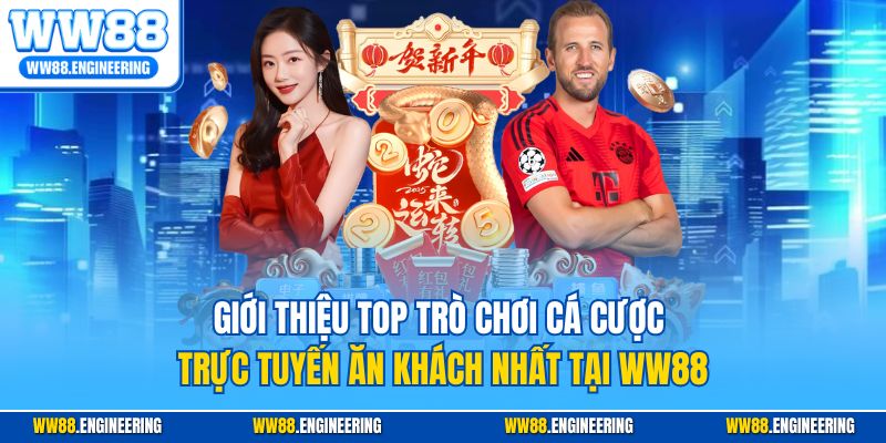 Giới thiệu top trò chơi cá cược trực tuyến ăn khách nhất tại WW88