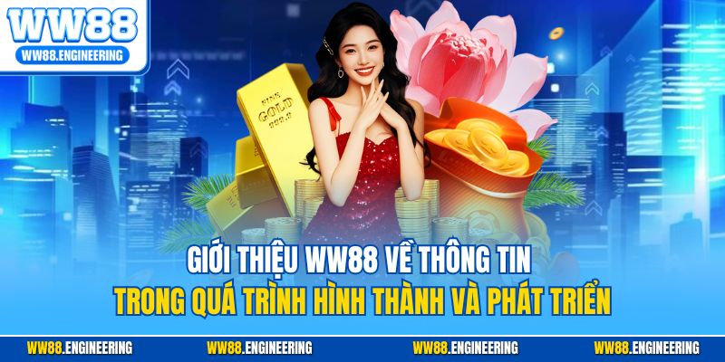Giới thiệu WW88 về thông tin trong quá trình hình thành và phát triển