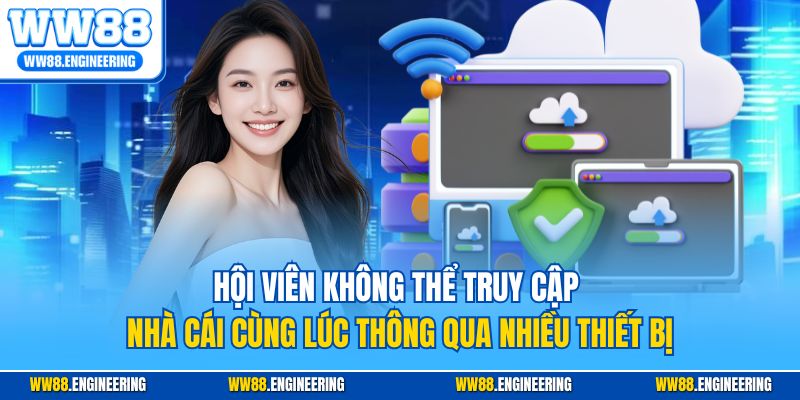 Hội viên không thể truy cập nhà cái cùng lúc thông qua nhiều thiết bị