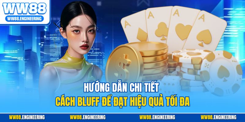 Hướng dẫn chi tiết cách bluff để đạt hiệu quả tối đa