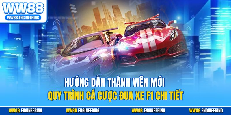 Hướng dẫn thành viên mới quy trình cá cược đua xe F1 chi tiết