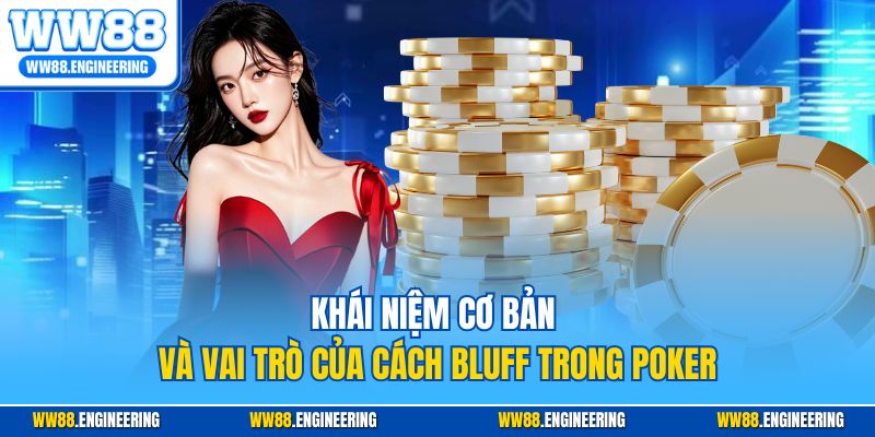 Khái niệm cơ bản và vai trò của cách bluff trong Poker