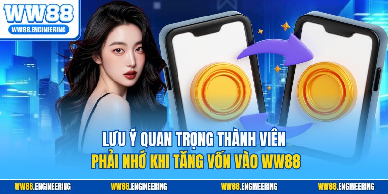 Lưu ý quan trọng thành viên phải nhớ khi tăng vốn vào WW88