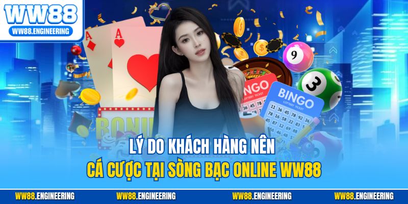 Lý do khách hàng nên cá cược tại sòng bạc online WW88