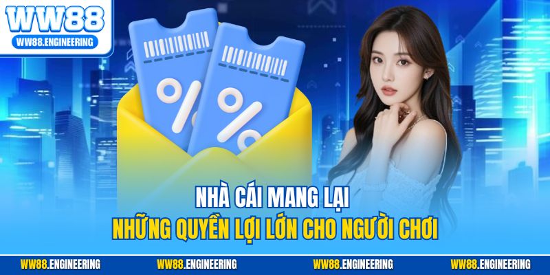 Nhà cái mang lại những quyền lợi lớn cho người chơi