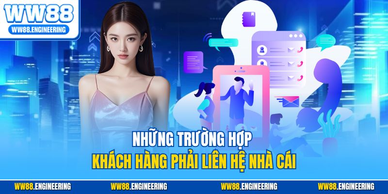Những trường hợp khách hàng phải liên hệ nhà cái