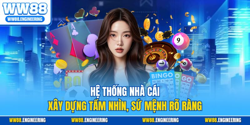 Hệ thống nhà cái xây dựng tầm nhìn, sứ mệnh rõ ràng