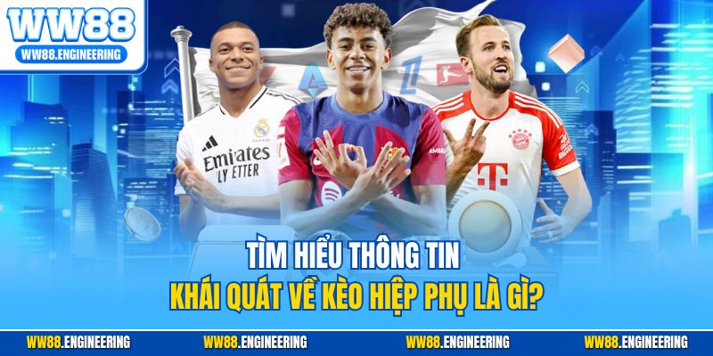 Tìm hiểu thông tin khái quát về kèo hiệp phụ là gì?