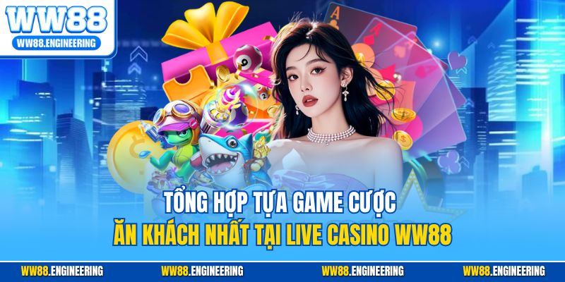 Tổng hợp tựa game cược ăn khách nhất tại live casino WW88