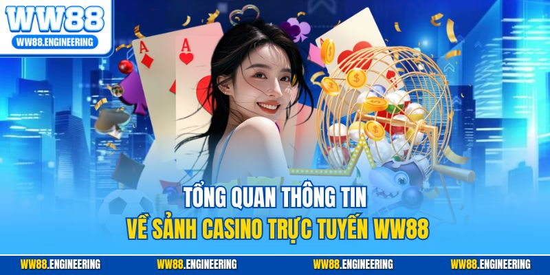 Tổng quan thông tin về sảnh casino trực tuyến WW88