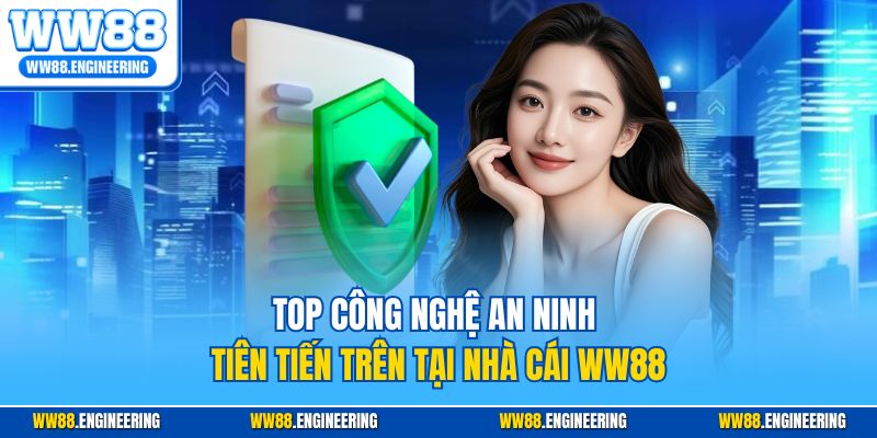 Top công nghệ an ninh tiên tiến trên tại nhà cái WW88