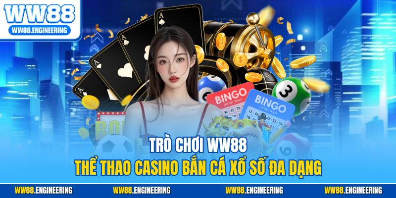 Trò chơi WW88 thể thao casino bắn cá xổ số đa dạng